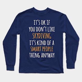 Skydiving Funny Gift Idea | It's Ok If You Don't Like Skydiving Long Sleeve T-Shirt